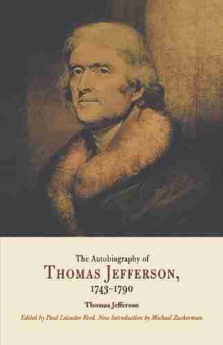 The Autobiography of Thomas Jefferson 1743 1790