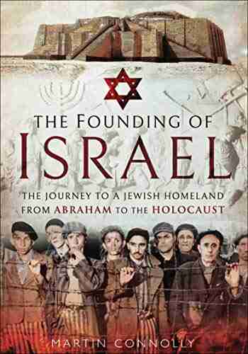 The Founding Of Israel: The Journey To A Jewish Homeland From Abraham To The Holocaust