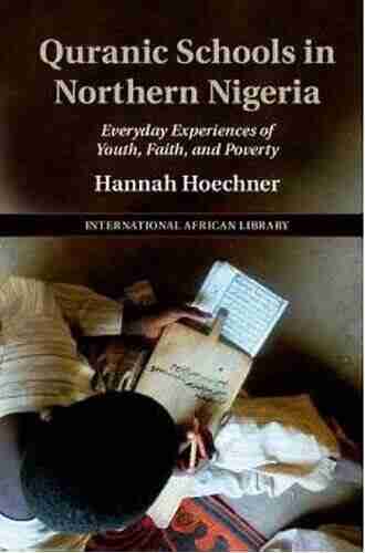 Quranic Schools in Northern Nigeria: Everyday Experiences of Youth Faith and Poverty (The International African Library 54)