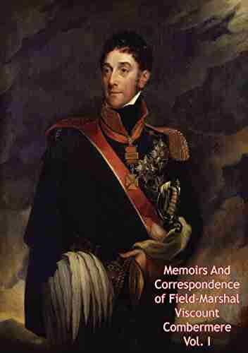 Memoirs And Correspondence of Field Marshal Viscount Combermere Vol I