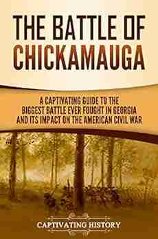 The Battle of Chickamauga: A Captivating Guide to the Biggest Battle Ever Fought in Georgia and Its Impact on the American Civil War (Battles of the Civil War)