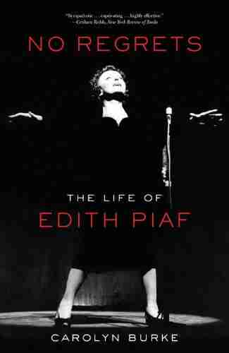 No Regrets: The Life Of Edith Piaf