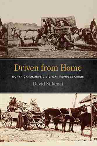 Driven From Home: North Carolina S Civil War Refugee Crisis (UnCivil Wars Ser )