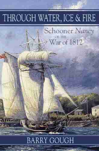 Through Water Ice Fire: Schooner Nancy Of The War Of 1812