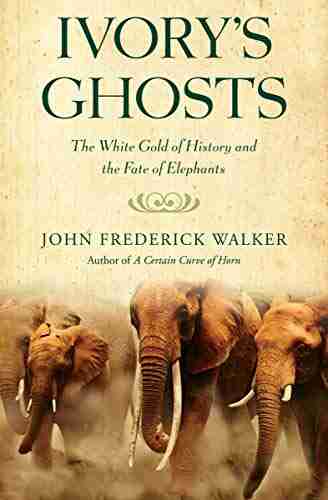 Ivory s Ghosts: The White Gold of History and the Fate of Elephants