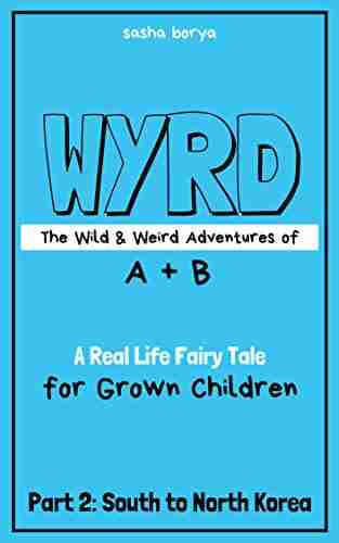 WYRD: The Wild Weird Adventures Of A + B (Part 2: South To North Korea)