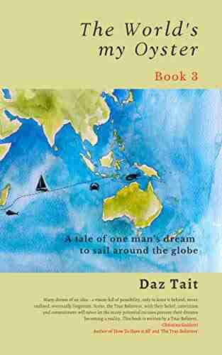 The World s my Oyster 3: A tale of one man s dream to sail around the globe (The World s my Oyster Trilogy)