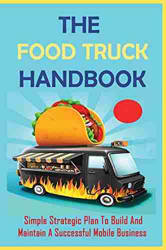 The Food Truck Handbook: Simple Strategic Plan To Build And Maintain A Successful Mobile Business: Tips For Buying A Second Hand Food Truck