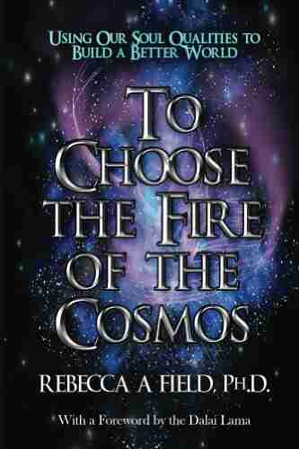 To Choose The Fire Of The Cosmos Cosmos