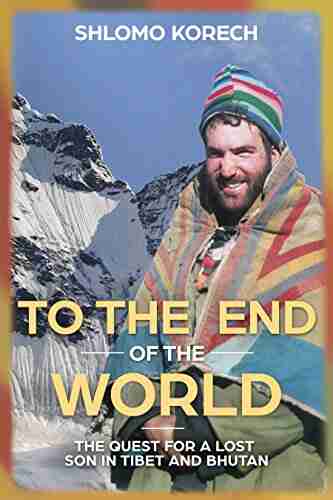 To The End Of The World: The Quest For A Lost Son In Tibet And Bhutan