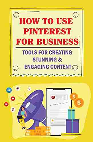 How To Use Pinterest For Business: Tools For Creating Stunning Engaging Content: Reasons To Post Content On Pinterest