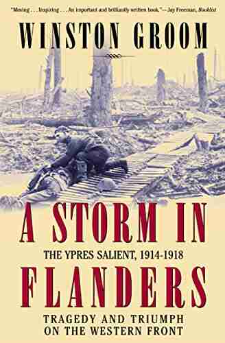 A Storm in Flanders: The Ypres Salient 1914 1918: Tragedy and Triumph on the Western Front