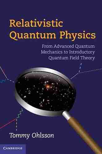 Relativistic Quantum Physics: From Advanced Quantum Mechanics To Introductory Quantum Field Theory