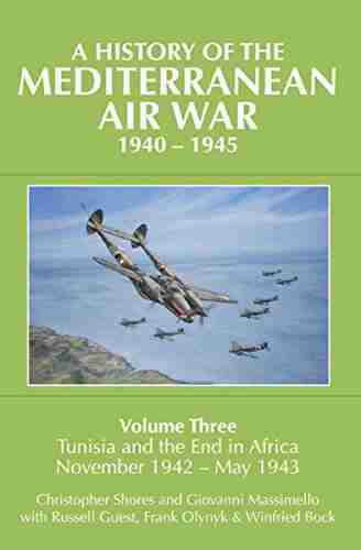 A History of the Mediterranean Air War 1940 1945: Tunisia and the End in Africa November 1942 1943