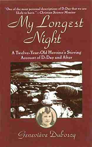 My Longest Night: A Twelve Year Old Heroine s Stirring Account of D Day and After