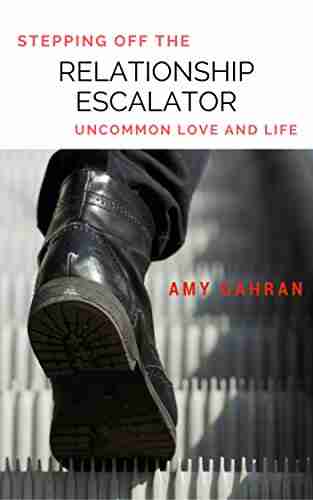 Stepping Off the Relationship Escalator: Uncommon Love and Life