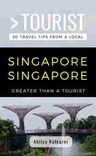 GREATER THAN A TOURIST SINGAPORE SINGAPORE: 50 Travel Tips from a Local