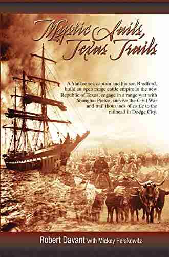 Mystic Sails Texas Trails: Captain Grimes Shanghai Pierce Range Wars and Raising Texas