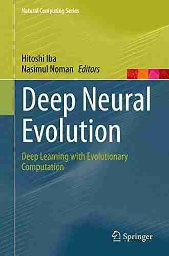 Deep Neural Evolution: Deep Learning With Evolutionary Computation (Natural Computing Series)