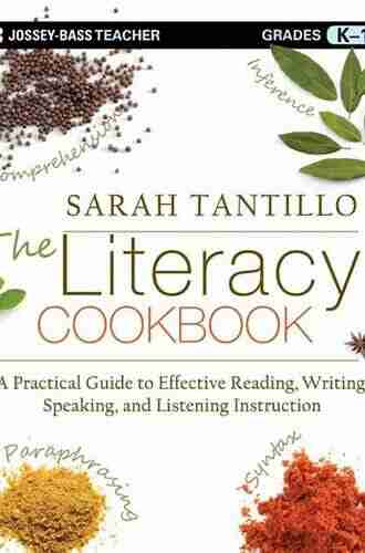 The Literacy Cookbook: A Practical Guide to Effective Reading Writing Speaking and Listening Instruction