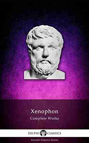 Delphi Complete Works Of Xenophon (Illustrated) (Delphi Ancient Classics 21)