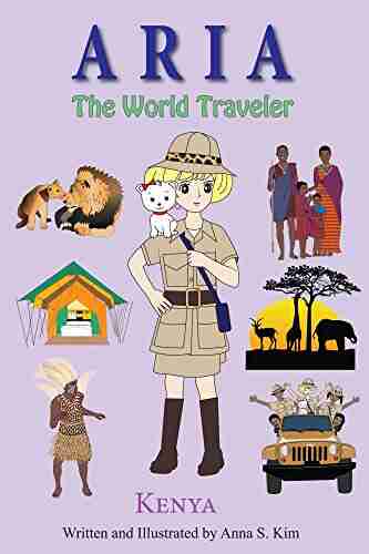 Aria The World Traveler: Kenya: (fun And Educational Children S Picture For Age 4 10 Years Old)