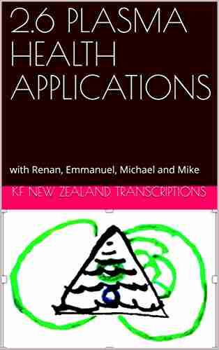 2 6 PLASMA HEALTH APPLICATIONS: with Renan Emmanuel Michael and Mike (Year 2: The Knowledge Seeker Workshops 6)