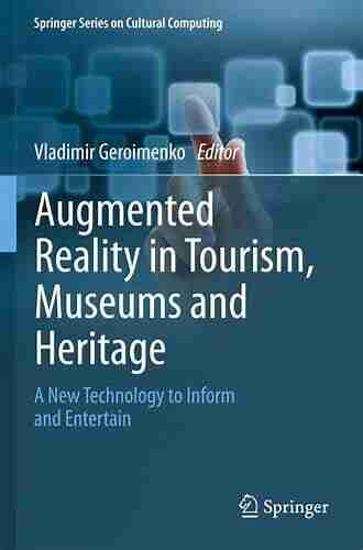 Augmented Reality In Tourism Museums And Heritage: A New Technology To Inform And Entertain (Springer On Cultural Computing)