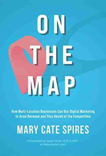 On The Map: How Multi Location Businesses Can Use Digital Marketing to Grow Revenue and Stay Ahead of the Competition