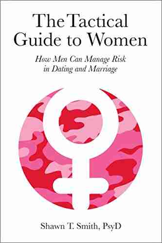 The Tactical Guide to Women: How Men Can Manage Risk in Dating and Marriage