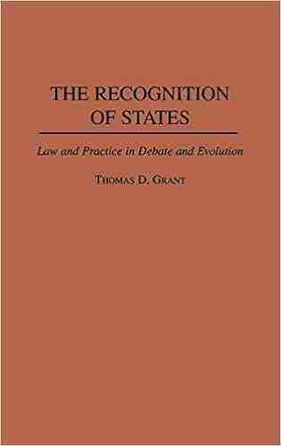 Recognition of States The: Law and Practice in Debate and Evolution