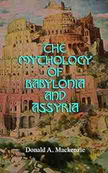 The Mythology Of Babylonia And Assyria: Study On Folklore Legends Of Ancient Mesopotamia