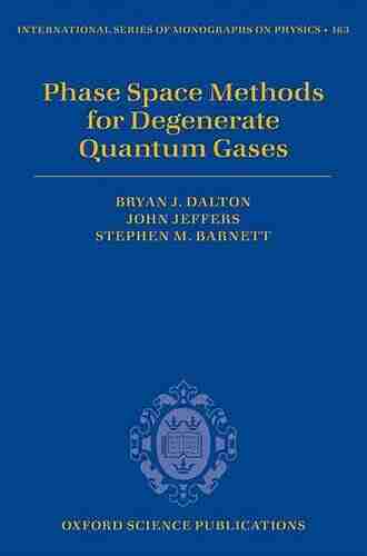 Phase Space Methods For Degenerate Quantum Gases (International Of Monographs On Physics 163)