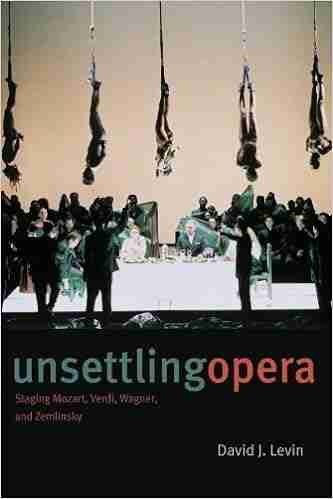 Unsettling Opera: Staging Mozart Verdi Wagner And Zemlinsky