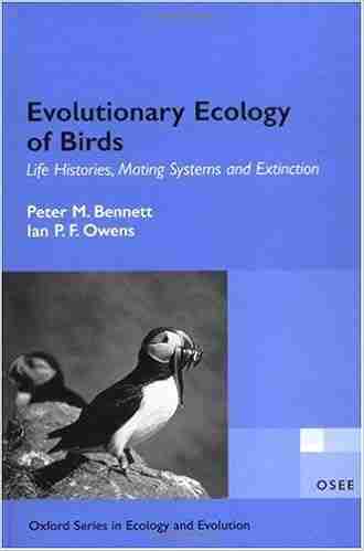 Evolutionary Ecology Of Birds: Life Histories Mating Systems And Extinction (Oxford In Ecology And Evolution)