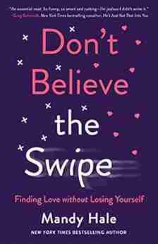 Don t Believe the Swipe: Finding Love without Losing Yourself