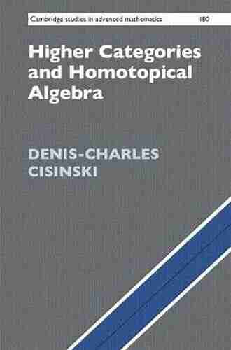 Higher Categories And Homotopical Algebra (Cambridge Studies In Advanced Mathematics 180)