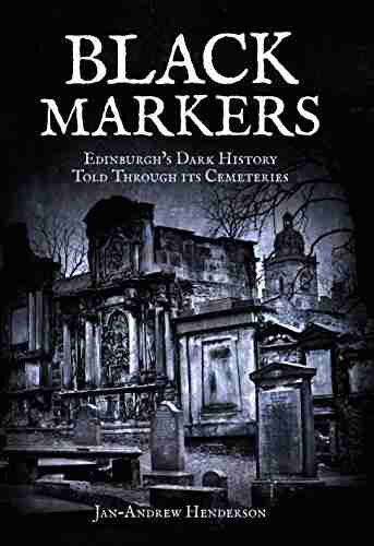 Black Markers: Edinburgh S Dark History Told Through Its Cemeteries