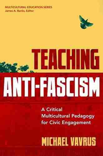 Teaching Anti Fascism: A Critical Multicultural Pedagogy For Civic Engagement (Multicultural Education Series)