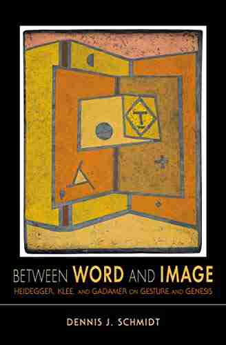 Between Word And Image: Heidegger Klee And Gadamer On Gesture And Genesis (Studies In Continental Thought)