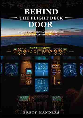 Behind The Flight Deck Door: Insider Knowledge About Everything You Ve Ever Wanted To Ask A Pilot