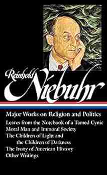 Reinhold Niebuhr: Major Works on Religion and Politics (LOA #263): Leaves from the Notebook of a Tamed Cynic / Moral Man and Immoral Society / The Children History (Library of America (Hardcover))