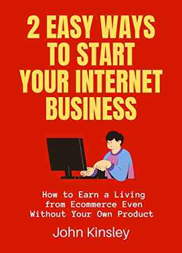 2 Easy Ways To Start Your Internet Business: How To Earn A Living From Ecommerce Even Without Your Own Product (Dropshipping Affiliate Bundle)