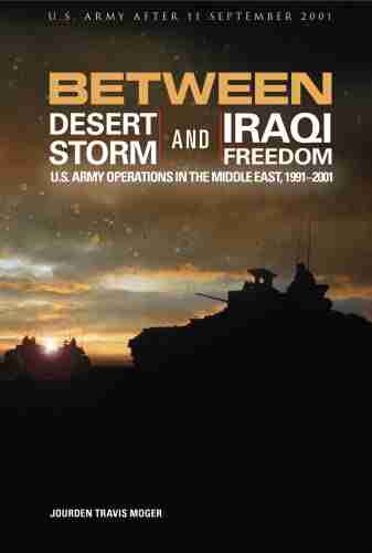 Between Desert Storm And Iraqi Freedom U S Army Operations In The Middle East 1991 2001