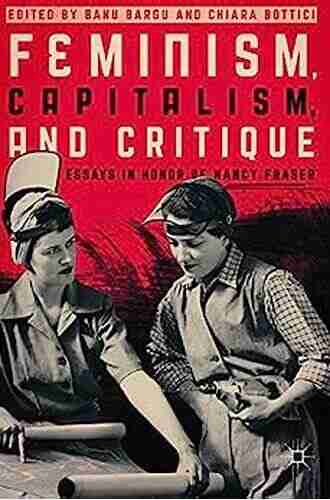 Feminism Capitalism And Critique: Essays In Honor Of Nancy Fraser