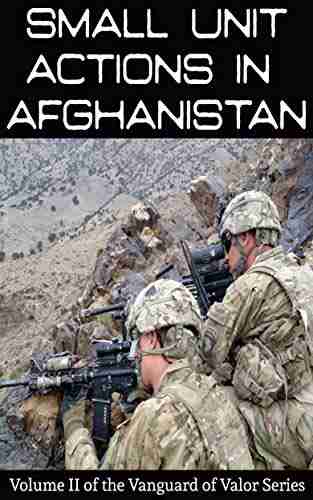 Small Unit Actions in Afghanistan (Vanguard of Valor 2)