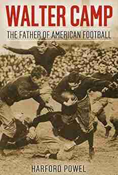 Walter Camp: The Father of American Football