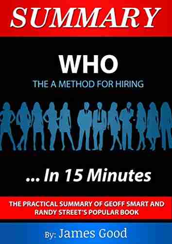 Summary: WHO The A Method Of Hiring In 15 Minutes The Practical Summary Of Geoff Smart And Randy Street S