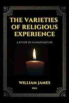 The Varieties Of Religious Experience: A Study In Human Nature