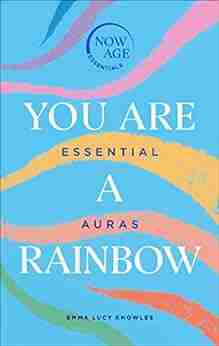 You Are A Rainbow: Essential Auras (Now Age series)